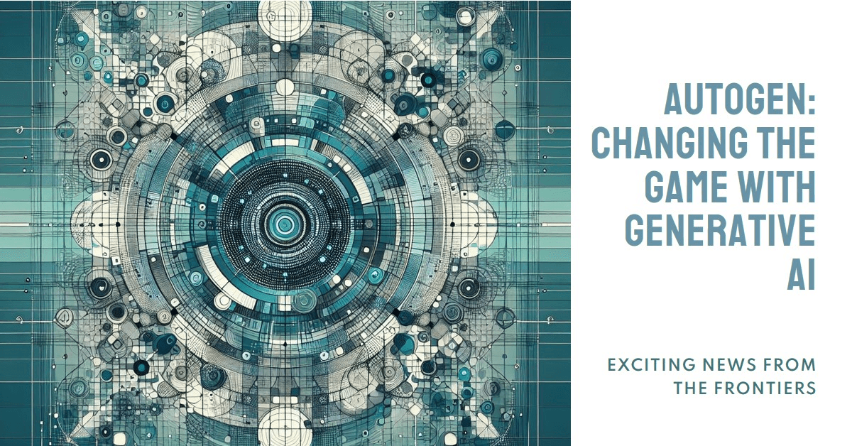 AutoGen: Changing the Game With Generative AI.